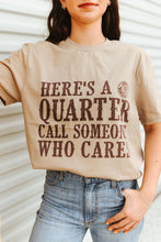 Load image into Gallery viewer, Here&#39;s A Quarter Graphic Tee
